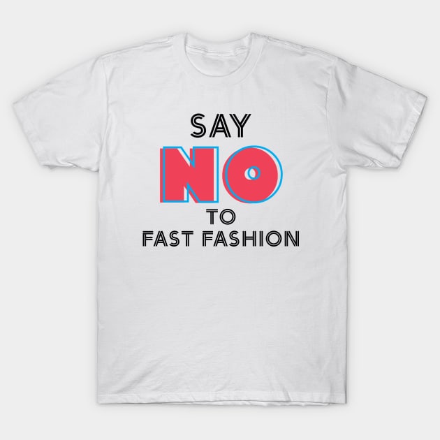 Say "NO" to Fast Fashion T-Shirt by Crisp Decisions